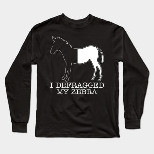 I Defragged My Zebra Long Sleeve T-Shirt